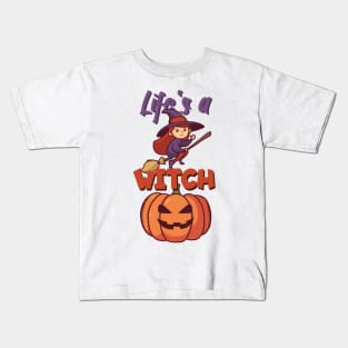 Life's a witch Kids T-Shirt